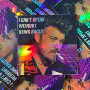 I Can't Speak Without Being Racist Sticker